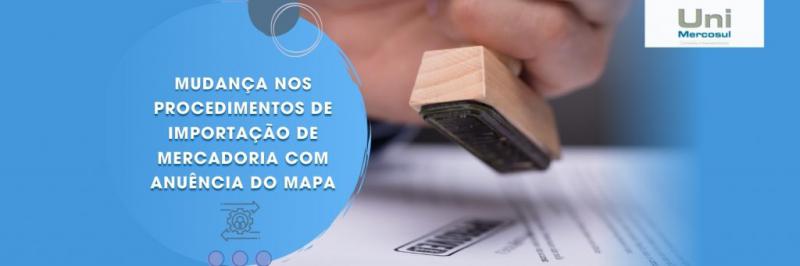 MUDANÇA NOS PROCEDIMENTOS DE IMPORTAÇÃO DE MERCADORIA COM ANUENCIA DO MAPA