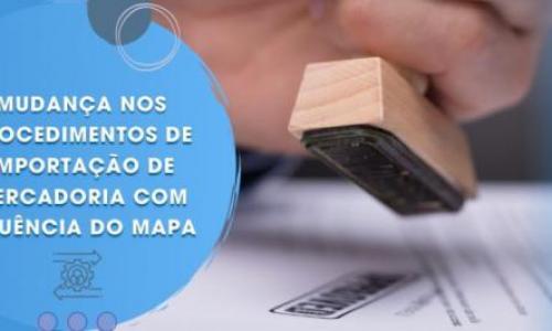 MUDANÇA NOS PROCEDIMENTOS DE IMPORTAÇÃO DE MERCADORIA COM ANUENCIA DO MAPA MUDANÇA NOS PROCEDIMENTOS DE IMPORTAÇÃO DE MERCADORIA COM ANUENCIA DO MAPA