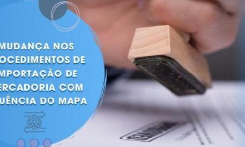 MUDANÇA NOS PROCEDIMENTOS DE IMPORTAÇÃO DE MERCADORIA COM ANUENCIA DO MAPA